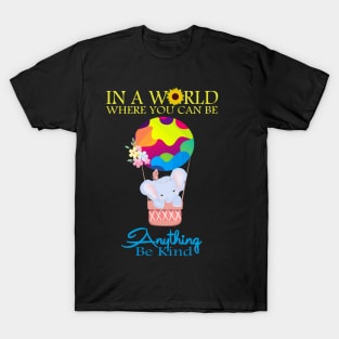 In A World Where You Can Be Anything Be Kind T-Shirt